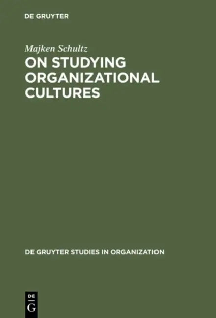 On Studying Organizational Cultures by Majken Schultz