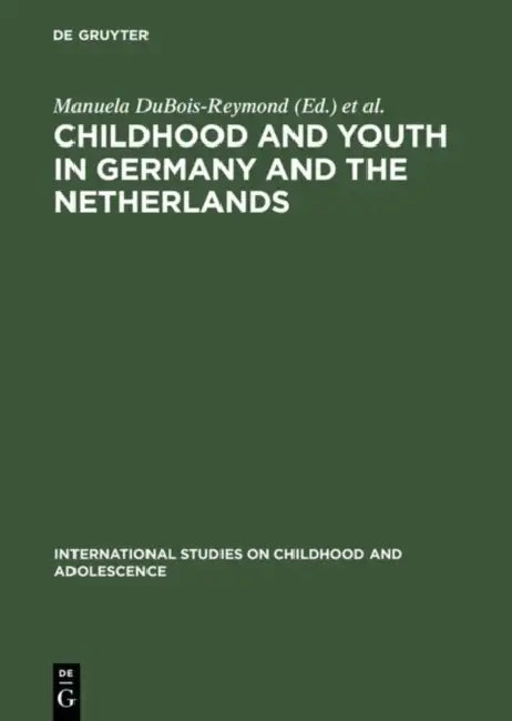 Childhood and Youth in Germany and The Netherlands by Manuela DuBois-Reymond, René Diekstra, Klaus Hurrelmann