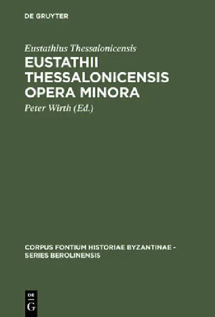 Eustathii Thessalonicensis Opera minora by Eustathius Thessalonicensis, Peter Wirth