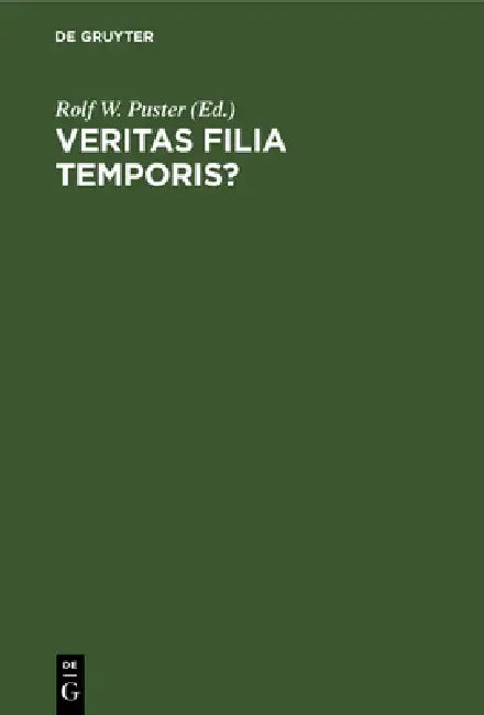 Veritas Filia Temporis?: Philosophiehistorie Zwischen Wahrheit Und Geschichte. Festschrift Für Rainer Specht Zum 65. Geburtstag by Rolf W. Puster