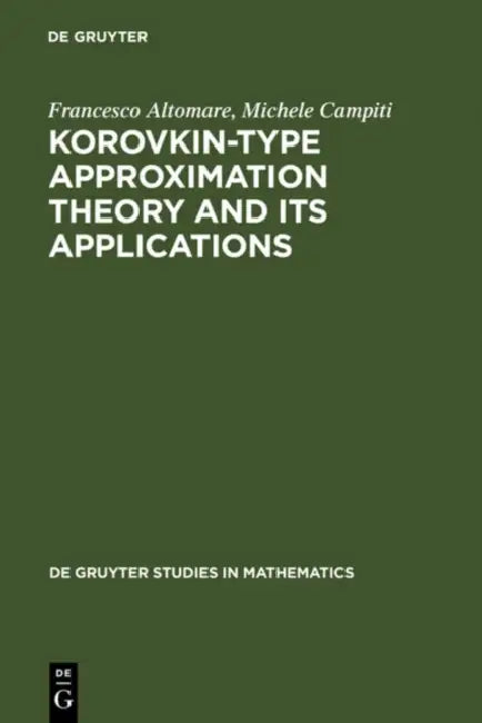Korovkin-type Approximation Theory and Its Applications by Francesco Altomare, Michele Campiti