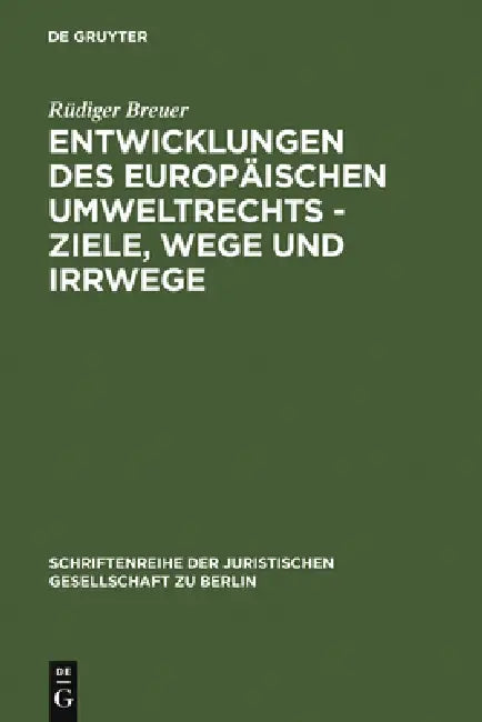 Entwicklungen des europäischen Umweltrechts - Ziele, Wege und Irrwege by Rüdiger Breuer