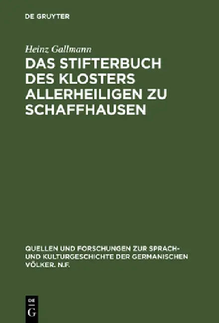 Das Stifterbuch Des Klosters Allerheiligen Zu Schaffhausen: Kritische Neuedition Und Sprachliche Einordnung by Heinz Gallmann