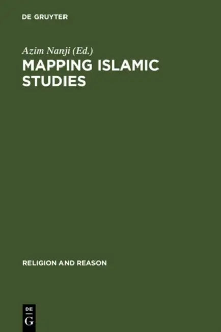 Mapping Islamic Studies: Genealogy, Continuity and Change by Azim Nanji