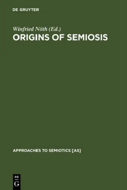 Origins of Semiosis: Sign Evolution in Nature and Culture by Winfried Nöth