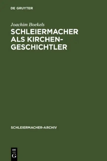 Schleiermacher als Kirchengeschichtler by Joachim Boekels