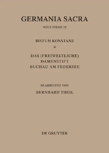 Germania Sacra, Bd 32, Das Bistum Konstanz 4. Das (freiweltliche) Damenstift Buchau am Federsee by Bernhard Theil