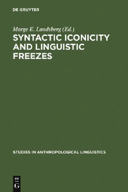 Syntactic Iconicity and Linguistic Freezes by Marge E. Landsberg