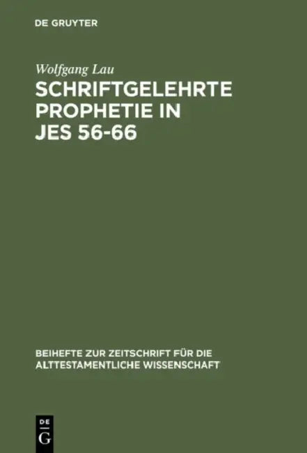Schriftgelehrte Prophetie in Jes 56-66: Eine Untersuchung Zu Den Literarischen Bezügen in Den Letzten Elf Kapiteln Des Jesajabuches by Wolfgang Lau
