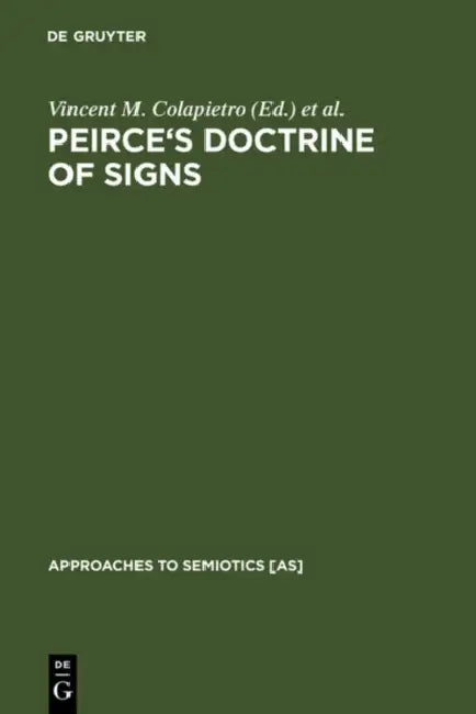 Peirce's Doctrine of Signs by Vincent M. Colapietro, Thomas M. Olshewsky