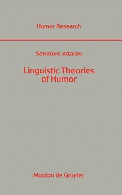 Linguistic Theories of Humor by Salvatore Attardo