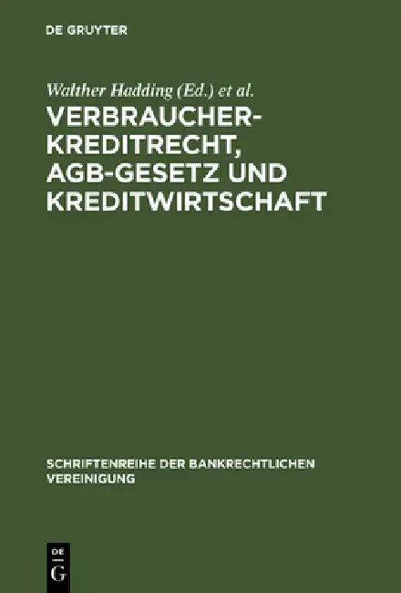 Verbraucherkreditrecht, AGB-Gesetz und Kreditwirtschaft by Walther Hadding, Klaus J. Hopt
