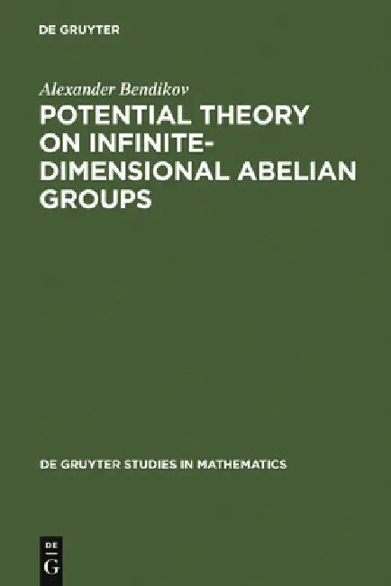 Potential Theory on Infinite-Dimensional Abelian Groups by Alexander Bendikov, Carol Regher