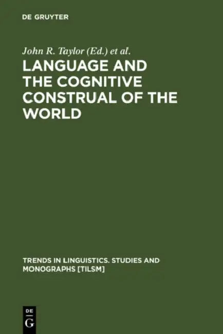 Language and the Cognitive Construal of the World by John R. Taylor, Robert E. Maclaury