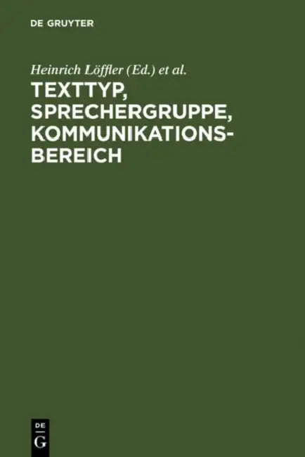 Texttyp, Sprechergruppe, Kommunikationsbereich: Studien Zur Deutschen Sprache in Geschichte Und Gegenwart. Festschrift Für Hugo Steger Zum 65. Geburts by Heinrich Löffler, Karlheinz Jakob, Bernhard Kelle