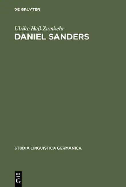 Daniel Sanders: Aufgeklärte Germanistik Im 19. Jahrhundert by Ulrike Haß-Zumkehr