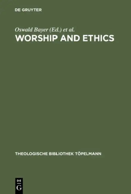 Worship and Ethics by Oswald Bayer, Alan Suggate