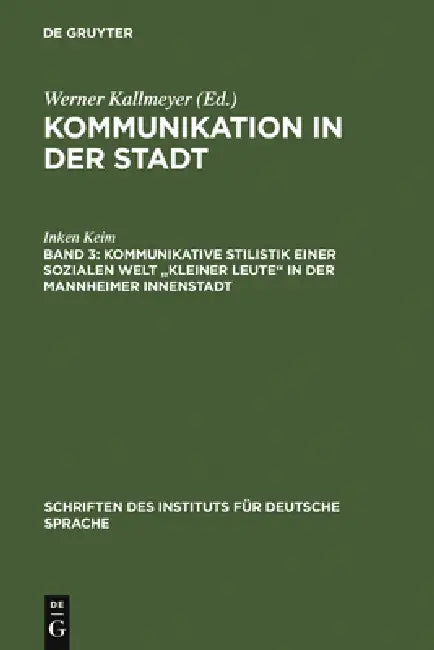 Kommunikative Stilistik einer sozialen Welt "kleiner Leute" in der Mannheimer Innenstadt by Inken Keim, Werner Kallmeyer