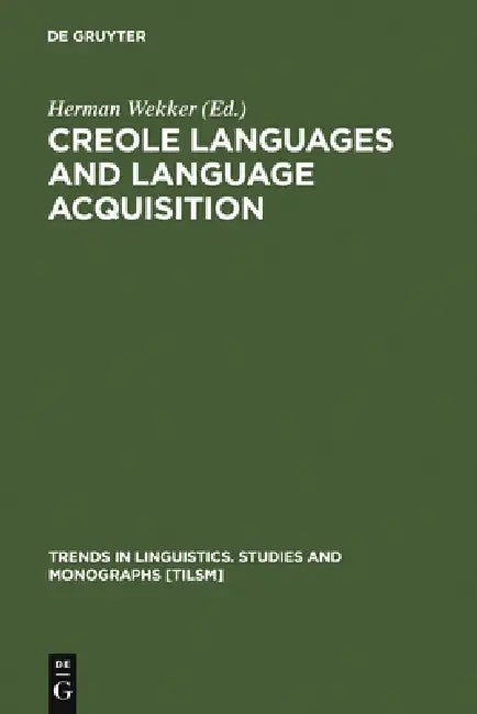 Creole Languages and Language Acquisition by Herman Wekker