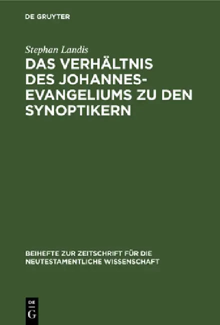 Das Verhältnis Des Johannesevangeliums Zu Den Synoptikern: Am Beispiel Von MT 8,5-13; Lk 7,1-10; Joh 4,46-54 by Stephan Landis