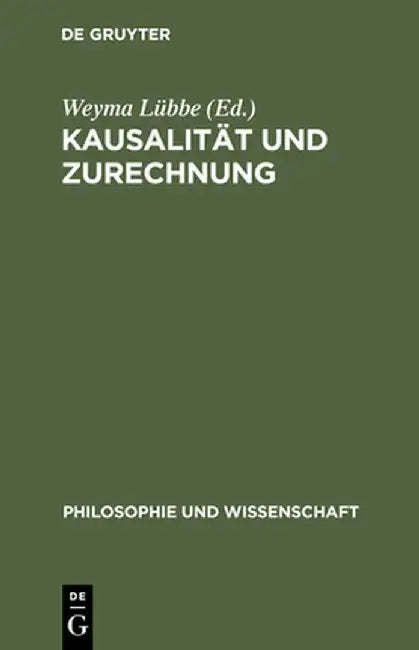 Kausalitat Und Zurechnung: Uber Verantwortung in Komplexen Kulturellen Prozessen by Weyma Lubbe