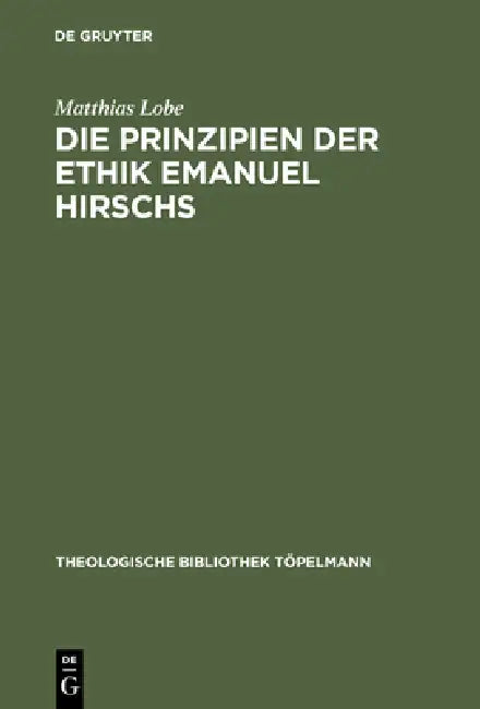 Die Prinzipien der Ethik Emanuel Hirschs by Matthias Lobe