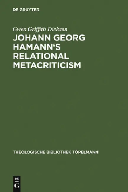Johann Georg Hamann's Relational Metacriticism by Gwen Griffith Dickson
