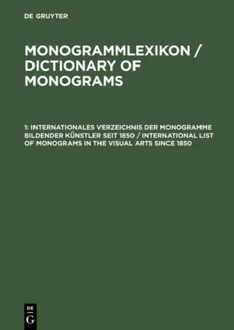 Monogrammlexikon 1 / Dictionary of Monograms 1: Internationales Verzeichnis Der Monogramme Bildender Kunstler Seit 1850 / International List of Monograms in the Visual Arts Since 1850 by Franz Goldstein