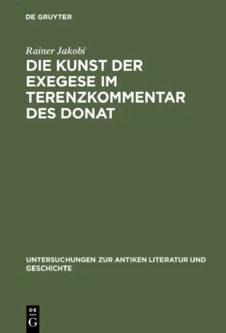 Die Kunst Der Exegese Im Terenzkommentar Des Donat by Rainer Jakobi