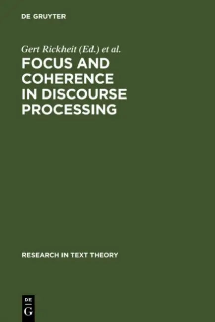 Focus and Coherence in Discourse Processing by Gert Rickheit, Christopher Habel