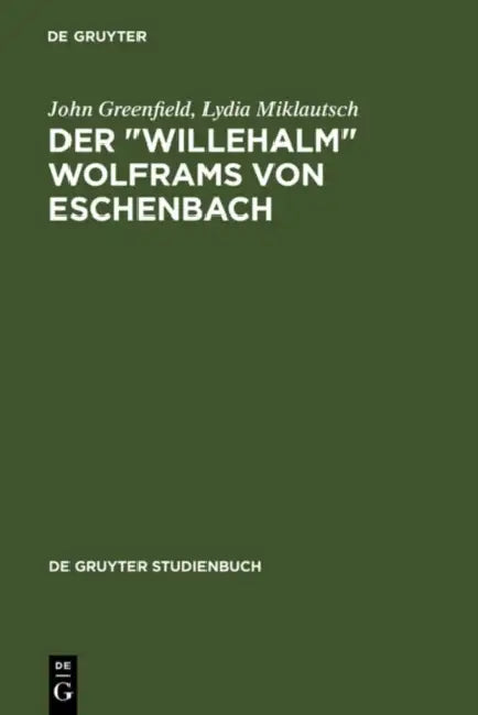 Der "Willehalm" Wolframs von Eschenbach by John Greenfield, Lydia Miklautsch