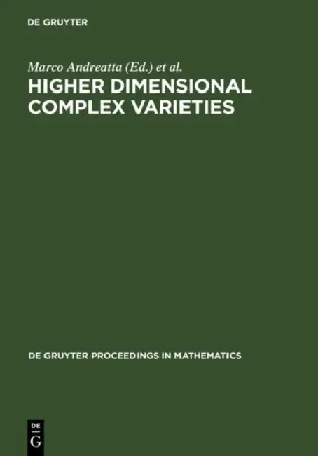 Higher Dimensional Complex Varieties: Proceedings of the International Conference Held in Trento, Italy, June 15 - 24, 1994 by Marco Andreatta, Thomas Peternell