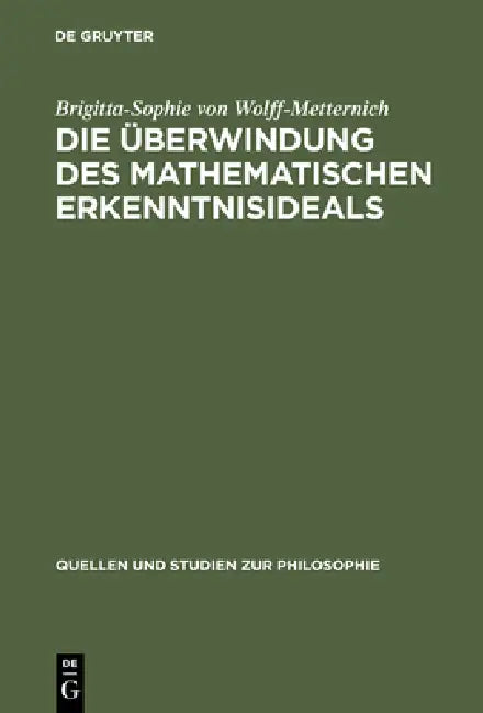Die Überwindung des mathematischen Erkenntnisideals by Brigitta-Sophie Von Wolff-Metternich
