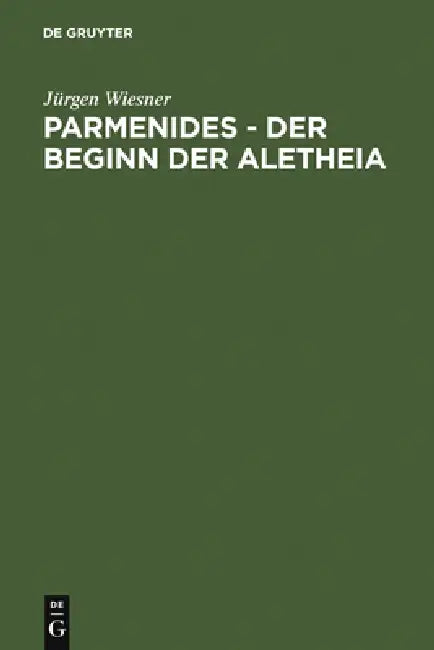Parmenides - der Beginn der Aletheia by Jürgen Wiesner