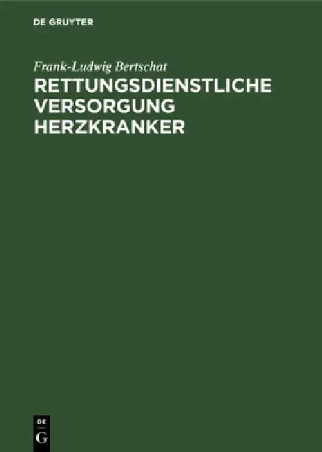 Rettungsdienstliche Versorgung Herzkranker: Epidemiologische Untersuchung in Einer Großstadt by Frank-Ludwig Bertschat