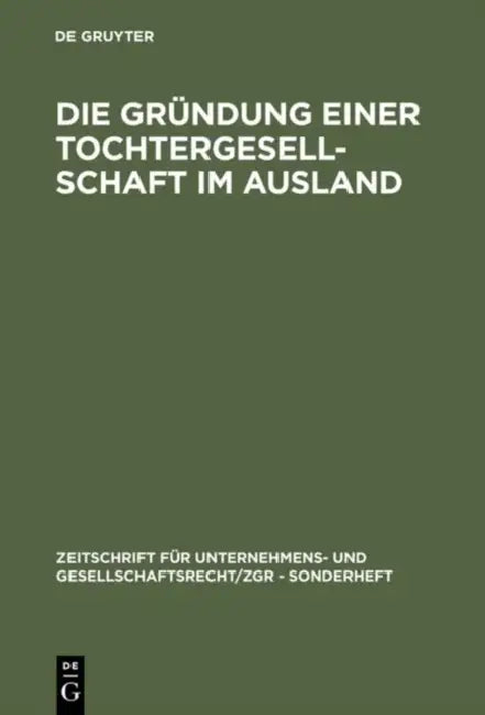 Die Gründung einer Tochtergesellschaft im Ausland by de Gruyter