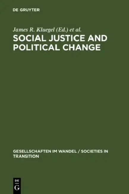 Social Justice and Political Change: Public Opinion in Capitalist and Post-Communist States by James R. Kluegel, David S. Mason, Bernd Wegener