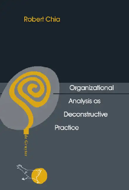 Organizational Analysis as Deconstructive Practice by Robert Chia