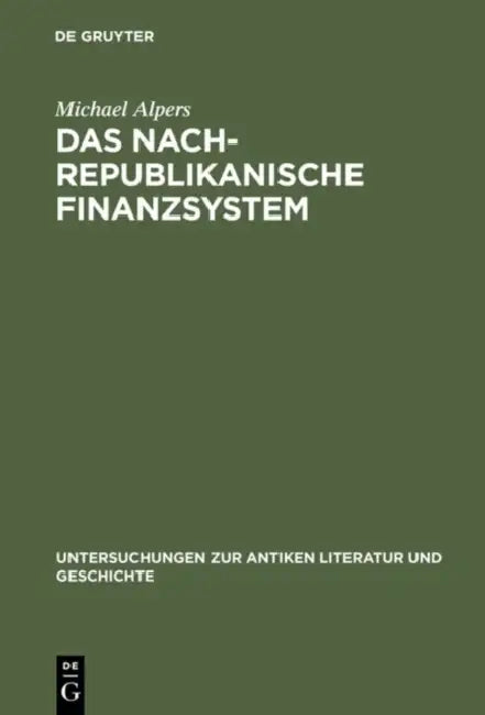 Das Nachrepublikanische Finanzsystem: Fiscus Und Fisci in Der Frühen Kaiserzeit by Michael Alpers