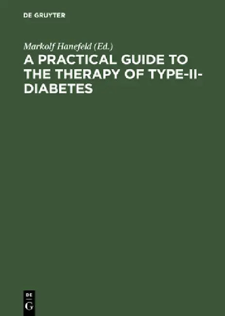 A Practical Guide to the Therapy of Type-II-Diabetes: Pathophysiology, Metabolic Syndrome, Differential Therapy, Late Complications by Markolf Hanefeld