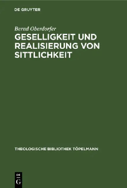 Geselligkeit Und Realisierung Von Sittlichkeit: Die Theorieentwicklung Friedrich Schleiermachers Bis 1799 by Bernd Oberdorfer