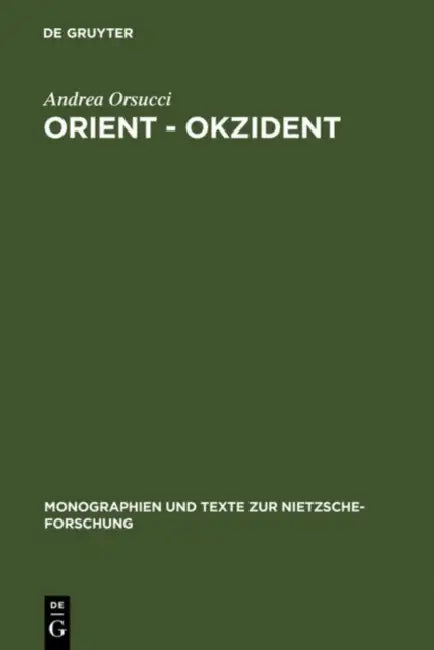Orient - Okzident: Nietzsches Versuch Einer Loslösung Vom Europäischen Weltbild by Andrea Orsucci