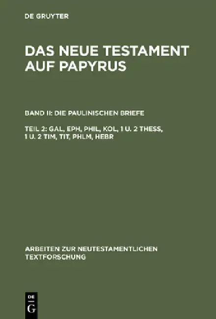 Das Neue Testament auf Papyrus, Teil 2, Gal, Eph, Phil, Kol, 1 u. 2 Thess, 1 u. 2 Tim, Tit, Phlm, Hebr by Klaus Wachtel, Klaus Witte