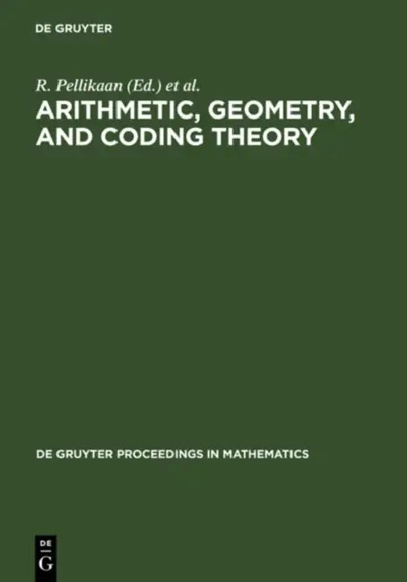 Arithmetic, Geometry, and Coding Theory: Proceedings of the International Conference Held at Centre International de Rencontres de Mathématiques (Cirm by R. Pellikaan, M. Perret, S. G. Vladut