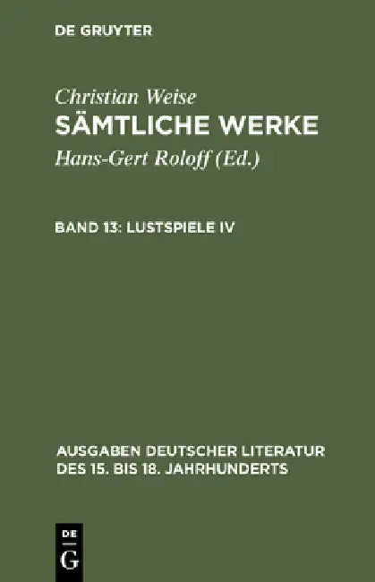 Sämtliche Werke, Band 13, Lustspiele IV by Hans-Gert Roloff, Christian Weise
