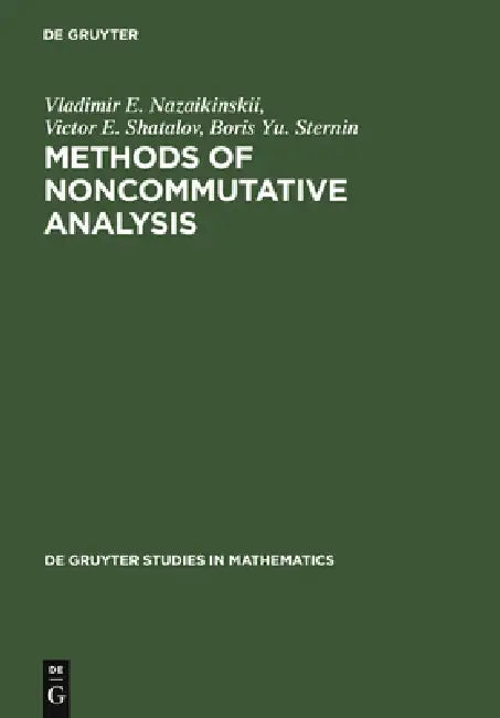 Methods of Noncommutative Analysis by Vladimir E. Nazaikinskii, Victor E. Shatalov, Boris Yu Sternin