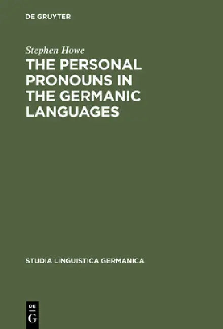 The Personal Pronouns in the Germanic Languages by Stephen Howe