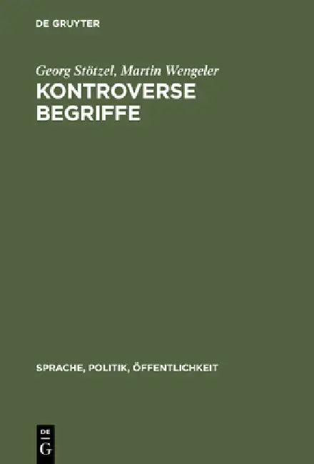 Kontroverse Begriffe: Geschichte Des Öffentlichen Sprachgebrauchs in Der Bundesrepublik Deutschland by Georg Stötzel, Martin Wengeler