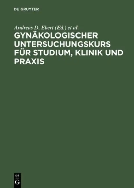 Gynäkologischer Untersuchungskurs Für Studium, Klinik Und PRAXIS by Andreas D. Ebert, Hans K. Weitzel