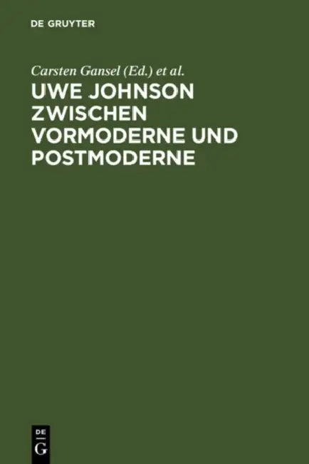 Uwe Johnson zwischen Vormoderne und Postmoderne by Carsten Gansel, Nicolai Riedel